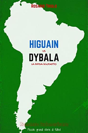 Higuain vs Dybala: La sfida Scudetto (Romanzo Sudamericano - Edizione Speciale Vol. 1)